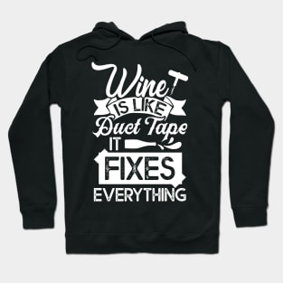 Drinking Wine Tee Wine Is Like Duct Tape It Fixes Everything Hoodie